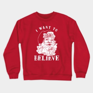 I Want To Believe Crewneck Sweatshirt